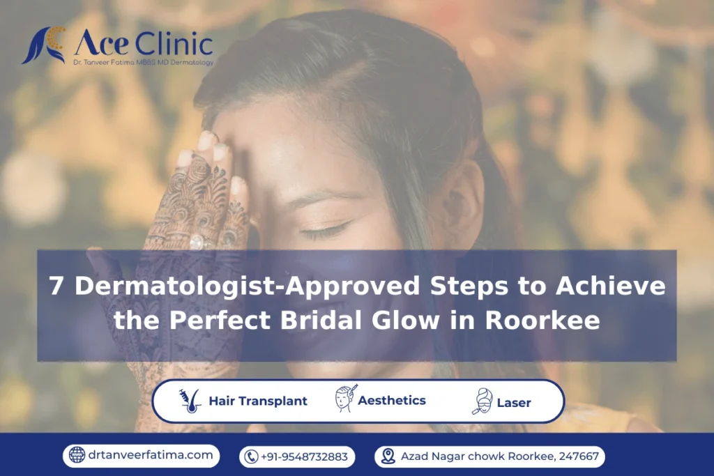 Bridal skincare in Roorkee by Dr. Tanveer Fatima – Pre-wedding glow treatments at ACE Clinic.
