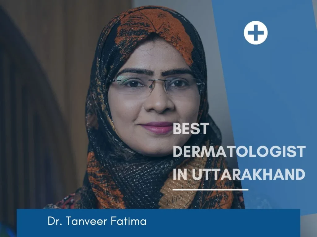 Best dermatologist in Uttarakhand – Dr. Tanveer Fatima at ACE Skin and Hair Clinic